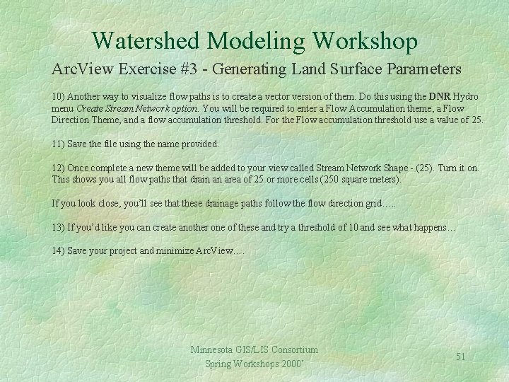 Watershed Modeling Workshop Arc. View Exercise #3 - Generating Land Surface Parameters 10) Another