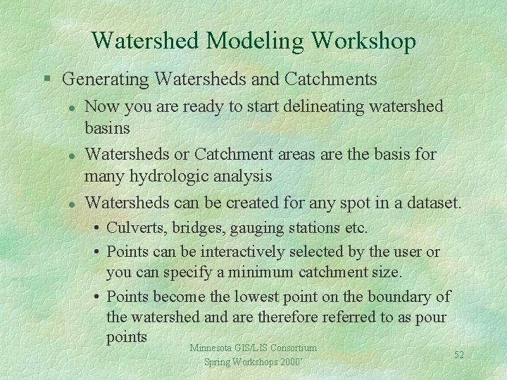 Watershed Modeling Workshop § Generating Watersheds and Catchments l l l Now you are