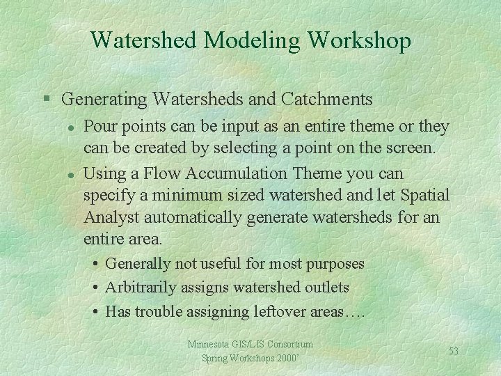 Watershed Modeling Workshop § Generating Watersheds and Catchments l l Pour points can be