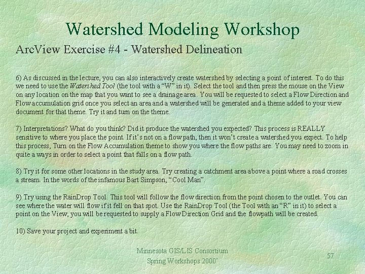 Watershed Modeling Workshop Arc. View Exercise #4 - Watershed Delineation 6) As discussed in