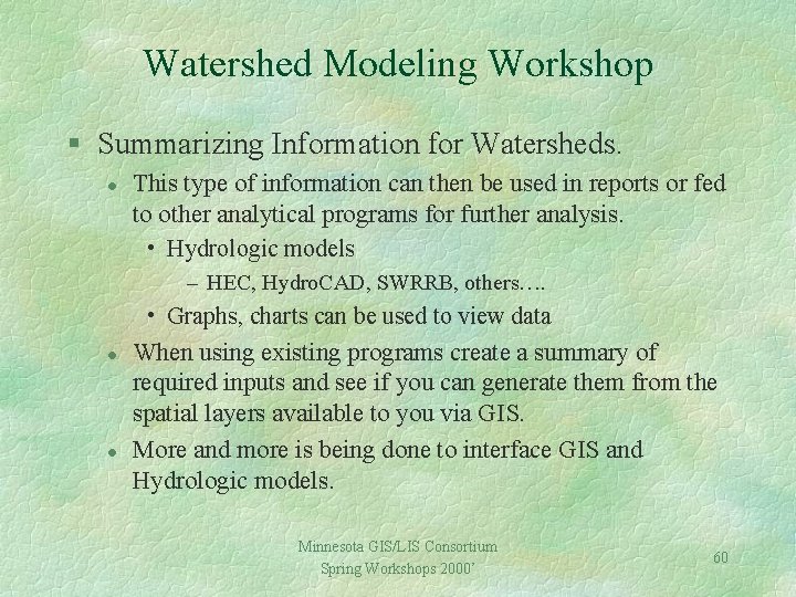 Watershed Modeling Workshop § Summarizing Information for Watersheds. l This type of information can