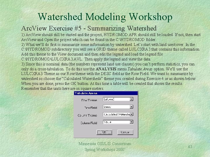 Watershed Modeling Workshop Arc. View Exercise #5 - Summarizing Watershed 1) Arc. View should
