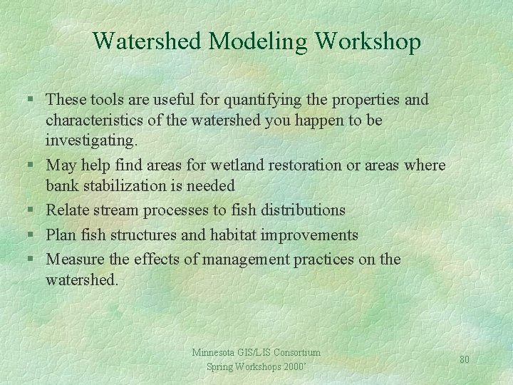 Watershed Modeling Workshop § These tools are useful for quantifying the properties and characteristics