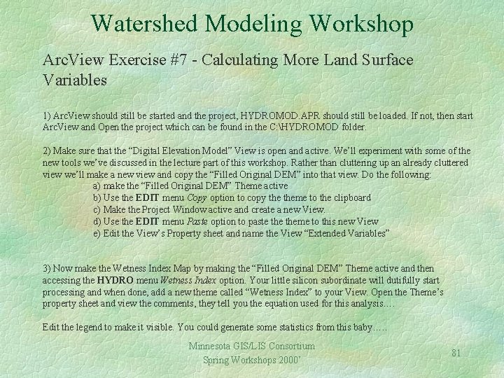 Watershed Modeling Workshop Arc. View Exercise #7 - Calculating More Land Surface Variables 1)