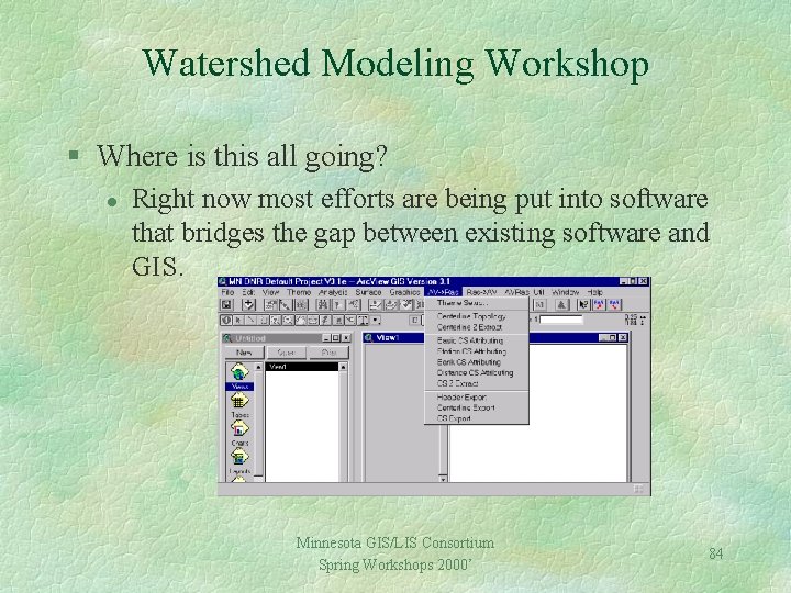 Watershed Modeling Workshop § Where is this all going? l Right now most efforts