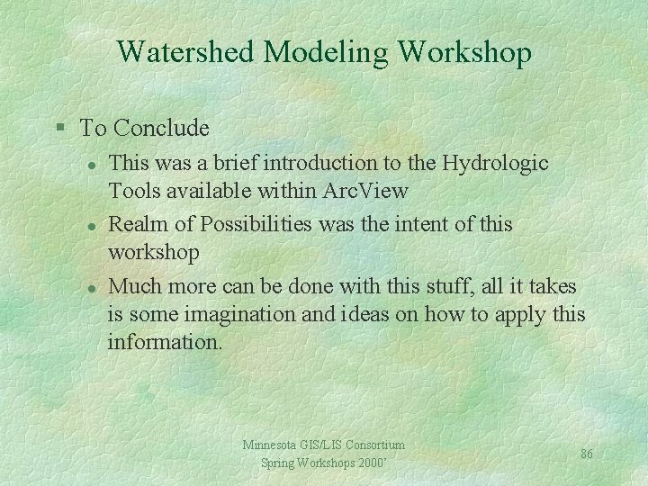 Watershed Modeling Workshop § To Conclude l l l This was a brief introduction