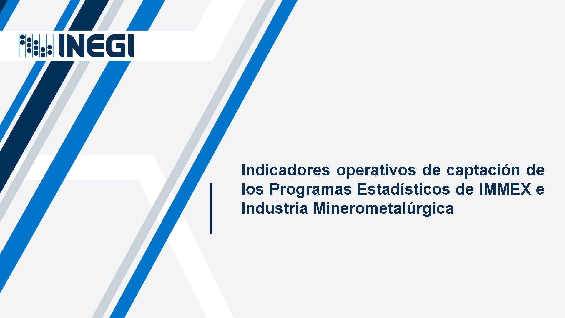 Indicadores operativos de captación de los Programas Estadísticos de IMMEX e Industria Minerometalúrgica 