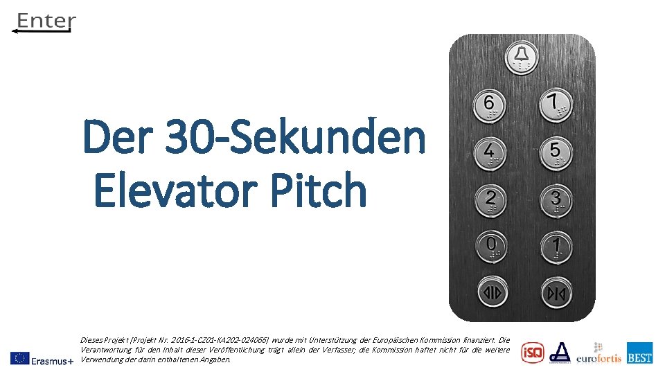 Der 30 -Sekunden Elevator Pitch Dieses Projekt (Projekt Nr. 2016 -1 -CZ 01 -KA