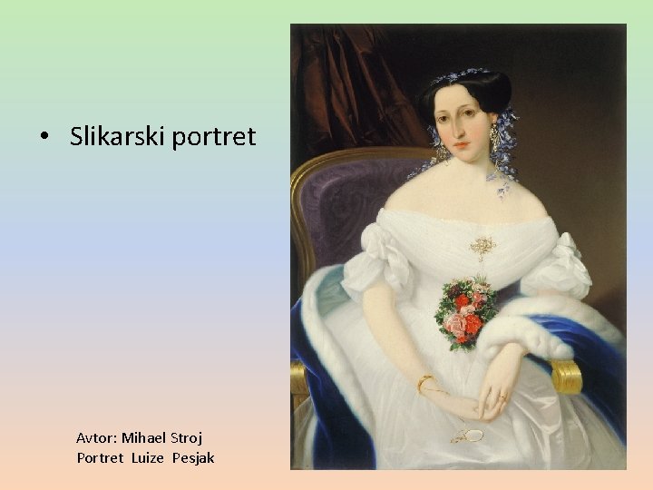  • Slikarski portret Avtor: Mihael Stroj Portret Luize Pesjak 