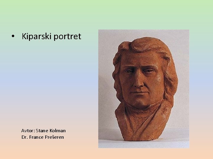  • Kiparski portret Avtor: Stane Kolman Dr. France Prešeren 