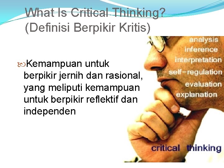 What Is Critical Thinking? (Definisi Berpikir Kritis) Kemampuan untuk berpikir jernih dan rasional, yang