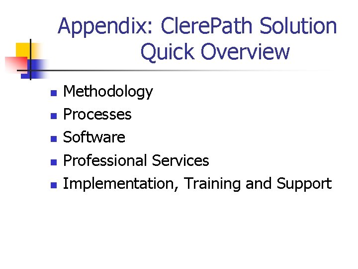 Appendix: Clere. Path Solution Quick Overview n n n Methodology Processes Software Professional Services