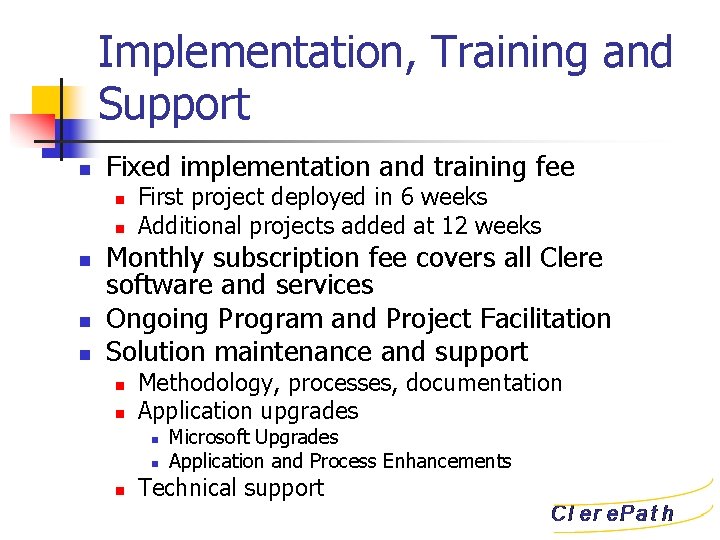Implementation, Training and Support n Fixed implementation and training fee n n n First