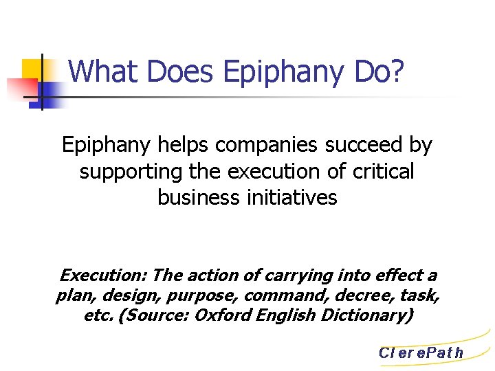What Does Epiphany Do? Epiphany helps companies succeed by supporting the execution of critical