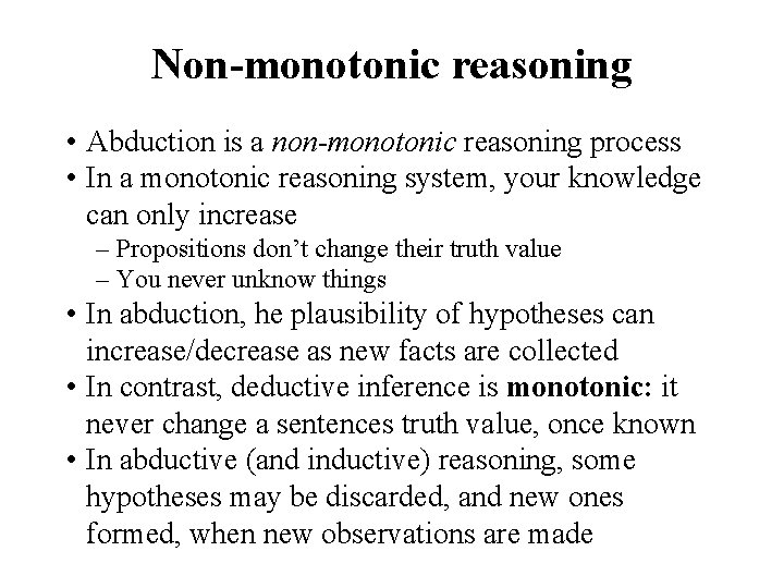 Non-monotonic reasoning • Abduction is a non-monotonic reasoning process • In a monotonic reasoning