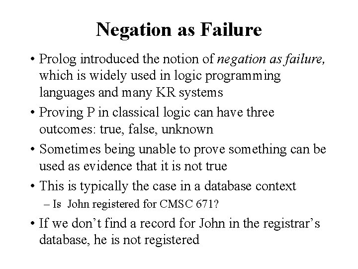 Negation as Failure • Prolog introduced the notion of negation as failure, which is