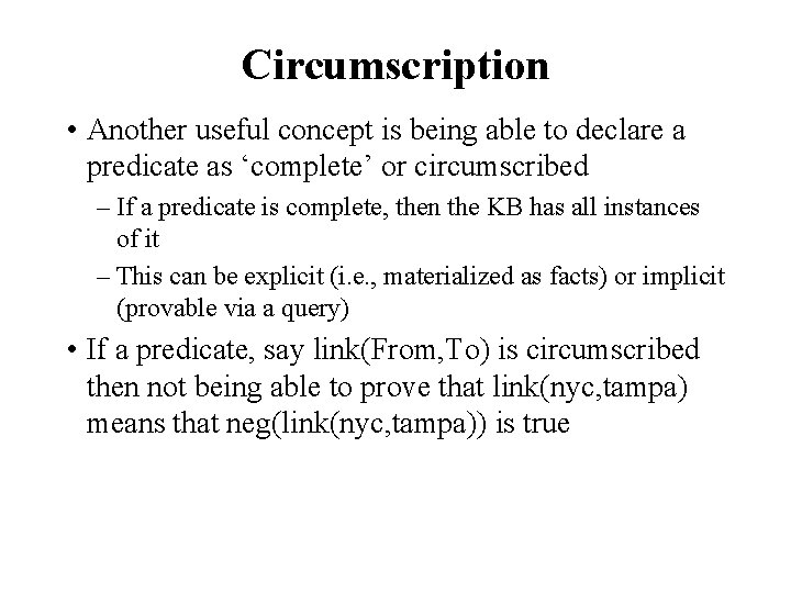 Circumscription • Another useful concept is being able to declare a predicate as ‘complete’