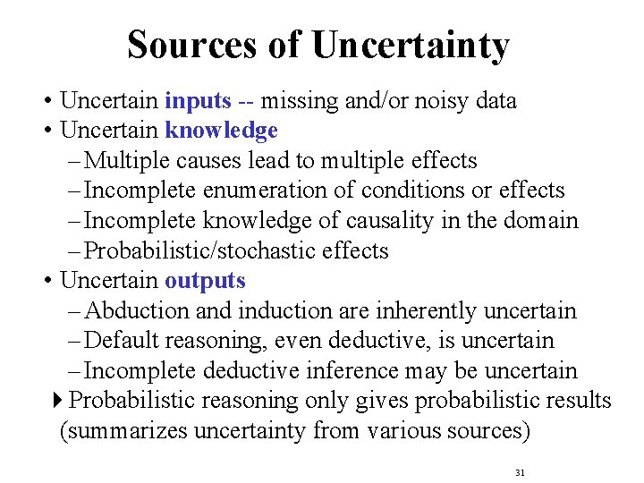 Sources of Uncertainty • Uncertain inputs -- missing and/or noisy data • Uncertain knowledge