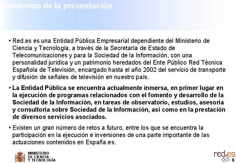 Contenido de la presentación • Red. es es una Entidad Pública Empresarial dependiente del