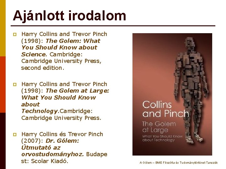 Ajánlott irodalom p Harry Collins and Trevor Pinch (1998): The Golem: What You Should