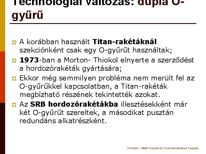 Technológiai változás: dupla Ogyűrű p p A korábban használt Titan-rakétáknál szekciónként csak egy O-gyűrűt