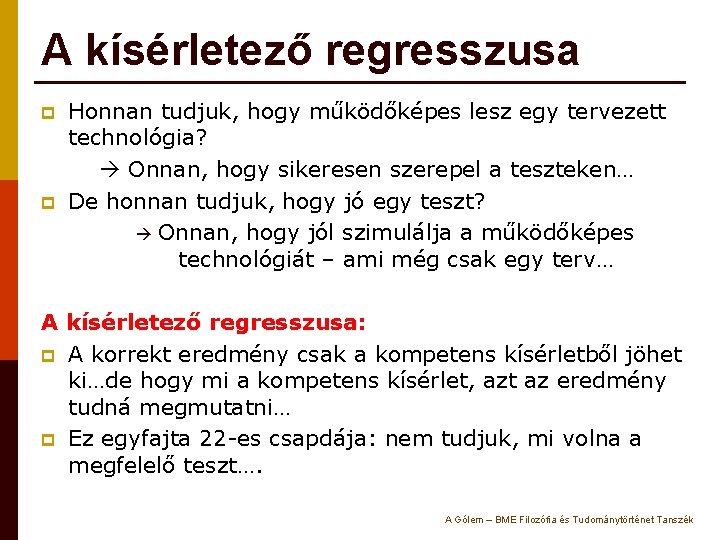 A kísérletező regresszusa p p Honnan tudjuk, hogy működőképes lesz egy tervezett technológia? Onnan,