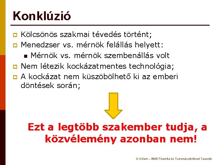 Konklúzió p p Kölcsönös szakmai tévedés történt; Menedzser vs. mérnök felállás helyett: n Mérnök