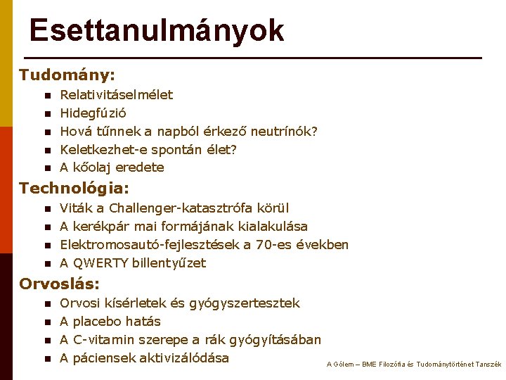 Esettanulmányok Tudomány: n n n Relativitáselmélet Hidegfúzió Hová tűnnek a napból érkező neutrínók? Keletkezhet-e