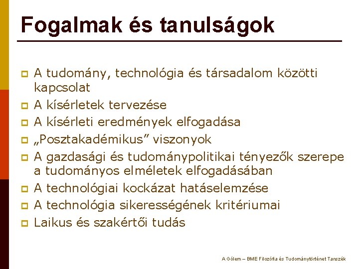 Fogalmak és tanulságok p p p p A tudomány, technológia és társadalom közötti kapcsolat