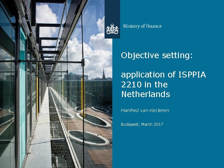 Objective setting: application of ISPPIA 2210 in the Netherlands Manfred van Kesteren Budapest, March