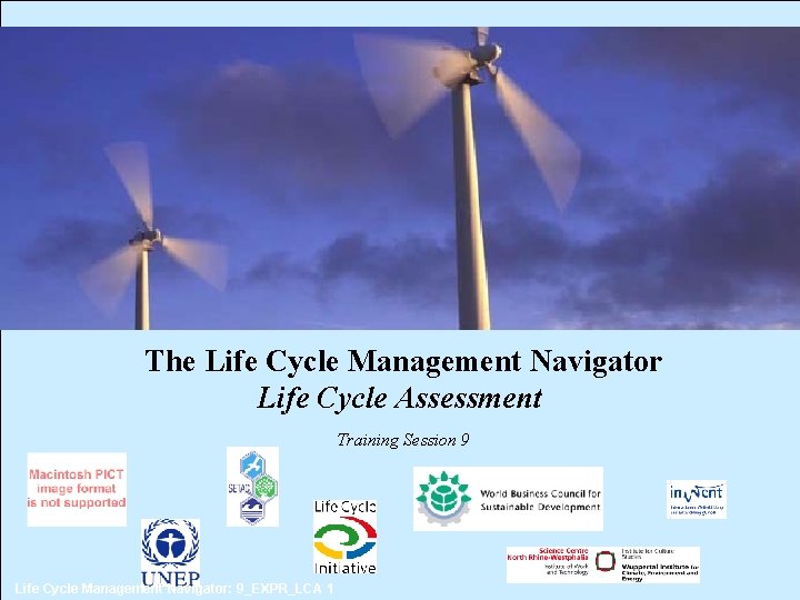 The Life Cycle Management Navigator Life Cycle Assessment Training Session 9 Life Cycle Management