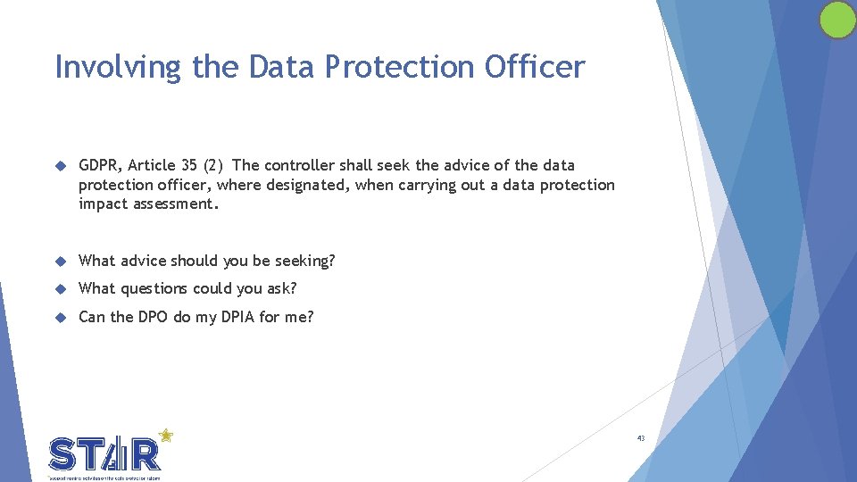 Involving the Data Protection Officer GDPR, Article 35 (2) The controller shall seek the