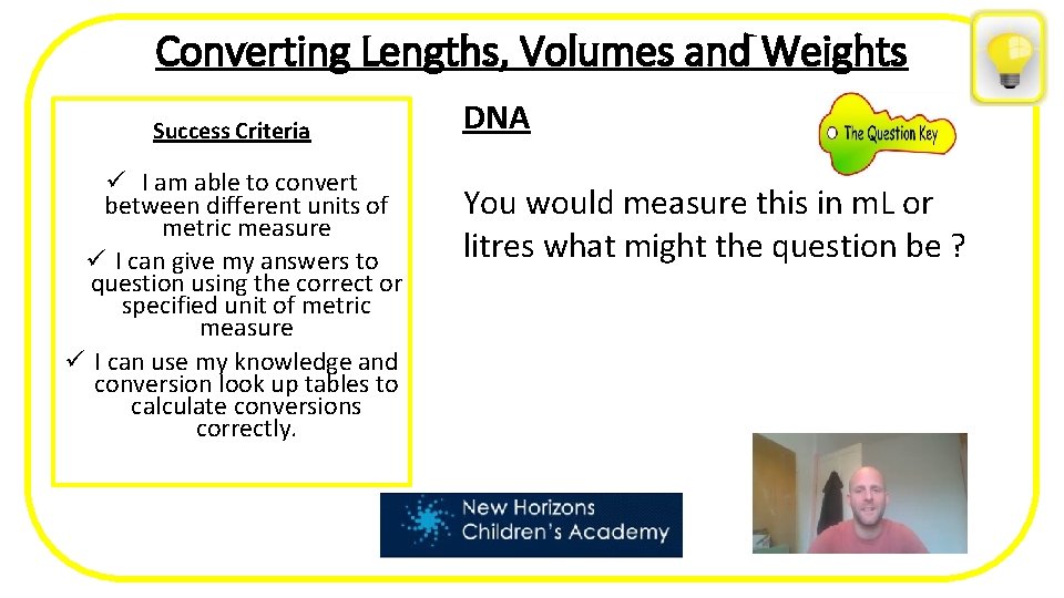 Converting Lengths, Volumes and Weights Success Criteria ü I am able to convert between