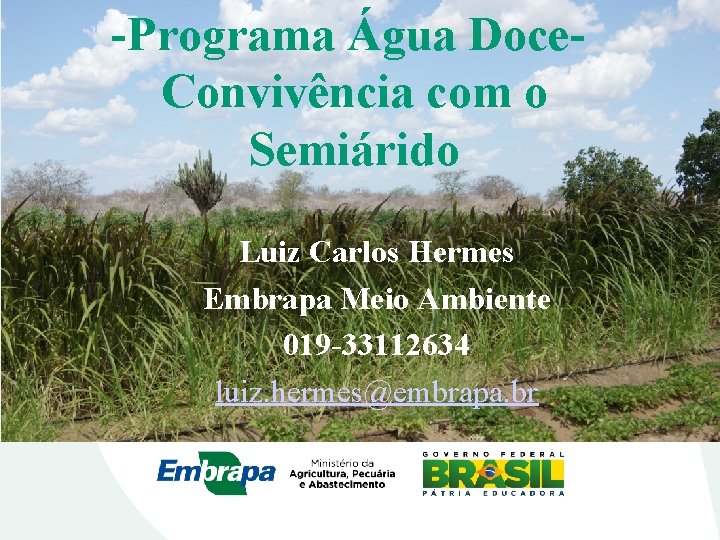 -Programa Água Doce. Convivência com o Semiárido Luiz Carlos Hermes Embrapa Meio Ambiente 019