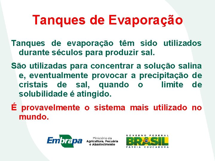 Tanques de Evaporação Tanques de evaporação têm sido utilizados durante séculos para produzir sal.