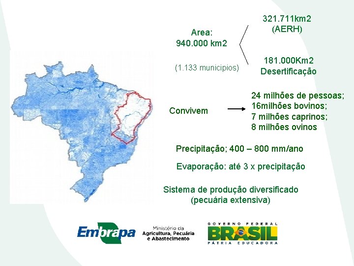 Area: 940. 000 km 2 (1. 133 municipios) Convivem 321. 711 km 2 (AERH)