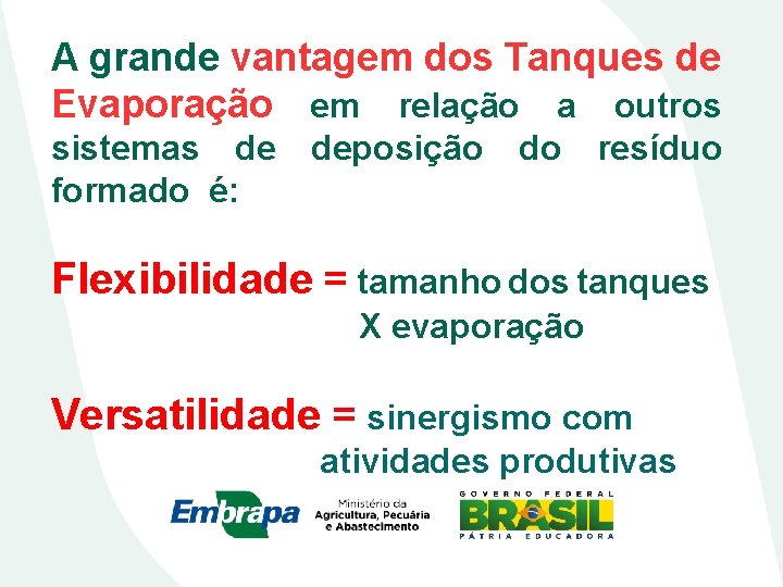 A grande vantagem dos Tanques de Evaporação em relação a outros sistemas de formado