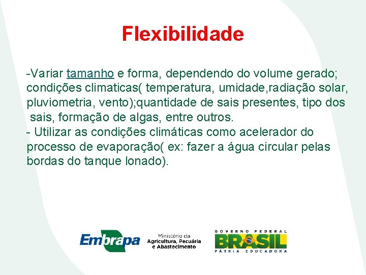 Flexibilidade -Variar tamanho e forma, dependendo do volume gerado; condições climaticas( temperatura, umidade, radiação