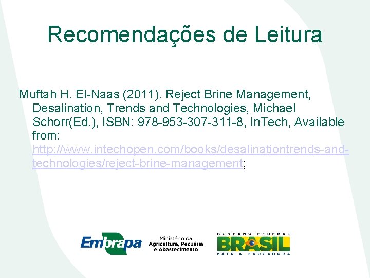 Recomendações de Leitura Muftah H. El-Naas (2011). Reject Brine Management, Desalination, Trends and Technologies,