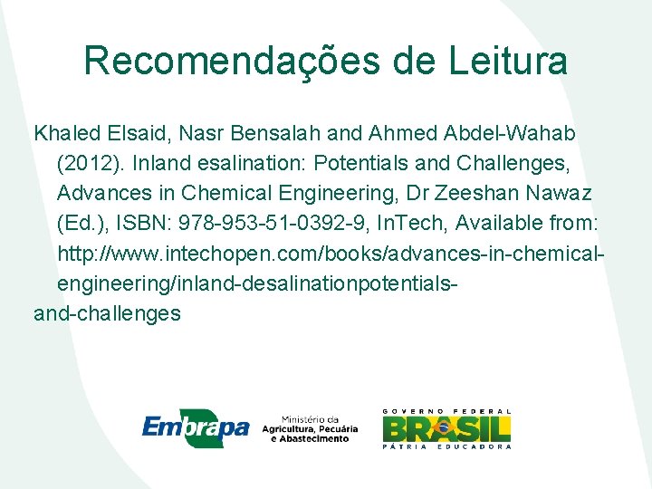 Recomendações de Leitura Khaled Elsaid, Nasr Bensalah and Ahmed Abdel-Wahab (2012). Inland esalination: Potentials