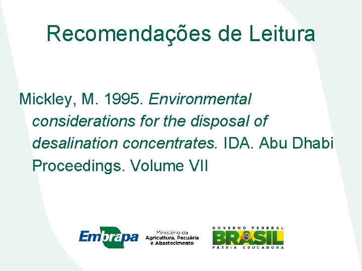 Recomendações de Leitura Mickley, M. 1995. Environmental considerations for the disposal of desalination concentrates.