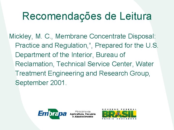 Recomendações de Leitura Mickley, M. C. , Membrane Concentrate Disposal: Practice and Regulation, ”,