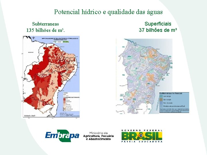 Potencial hídrico e qualidade das águas Subterraneas 135 bilhões de m³. Superficiais 37 bilhões