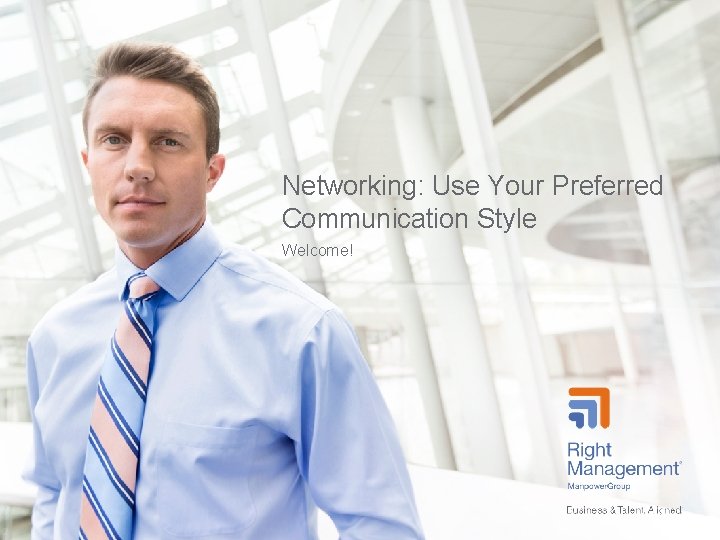Networking: Use Your Preferred Communication Style Welcome! 