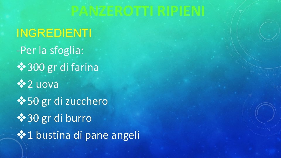 PANZEROTTI RIPIENI INGREDIENTI -Per la sfoglia: 300 gr di farina 2 uova 50 gr