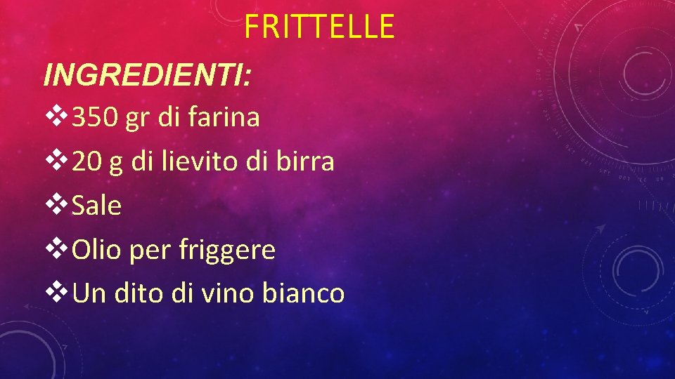 FRITTELLE INGREDIENTI: 350 gr di farina 20 g di lievito di birra Sale Olio