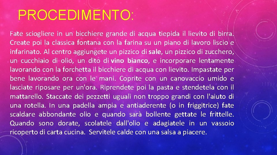 PROCEDIMENTO: Fate sciogliere in un bicchiere grande di acqua tiepida il lievito di birra.