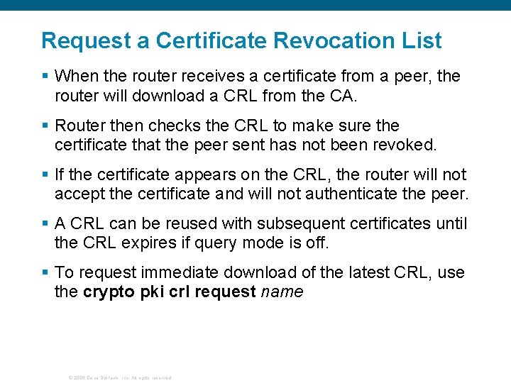 Request a Certificate Revocation List § When the router receives a certificate from a