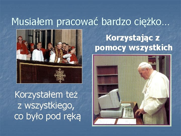 Musiałem pracować bardzo ciężko… Korzystając z pomocy wszystkich Korzystałem też z wszystkiego, co było