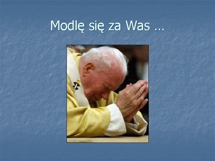 Modlę się za Was … 